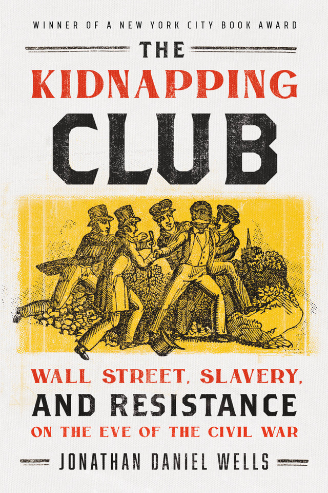 The Kidnapping Club: Wall Street, Slavery, and Resistance on the Eve of the Civil War book cover by Jonathan Daniel Wells