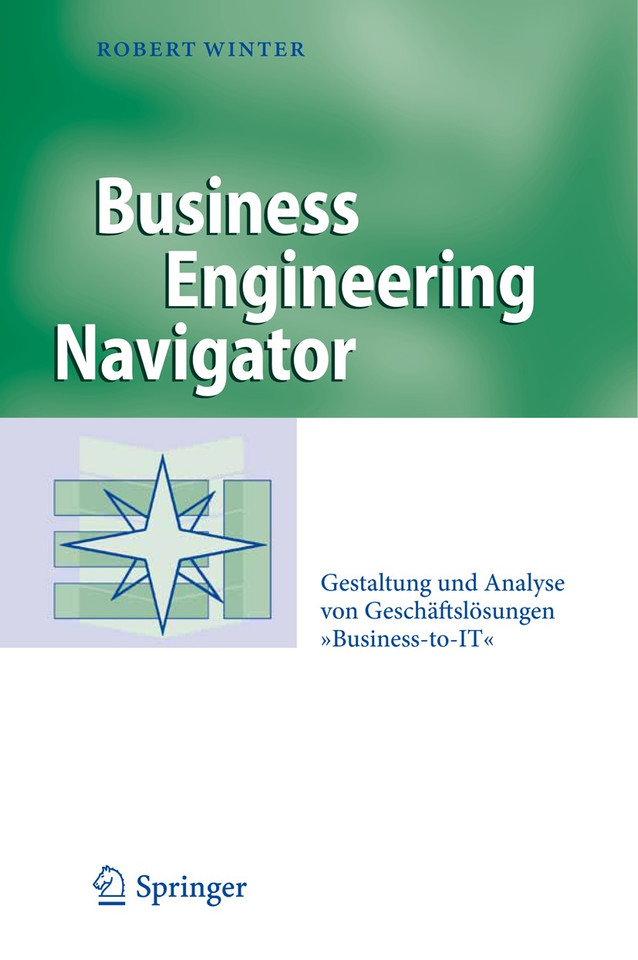 Business Engineering Navigator: Gestaltung und Analyse von Geschäftslösungen "Business-to-IT" (Business Engineering) book cover by Robert Winter