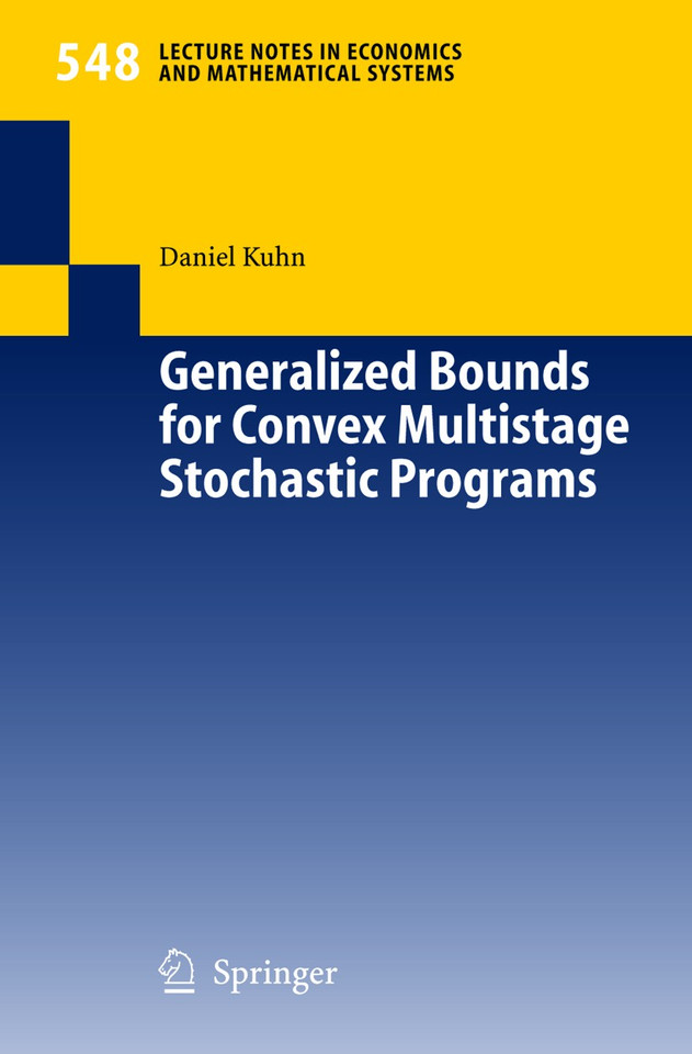 Generalized Bounds for Convex Multistage Stochastic Programs (Lecture Notes in Economics and Mathematical Systems #548) book cover by Daniel Kuhn