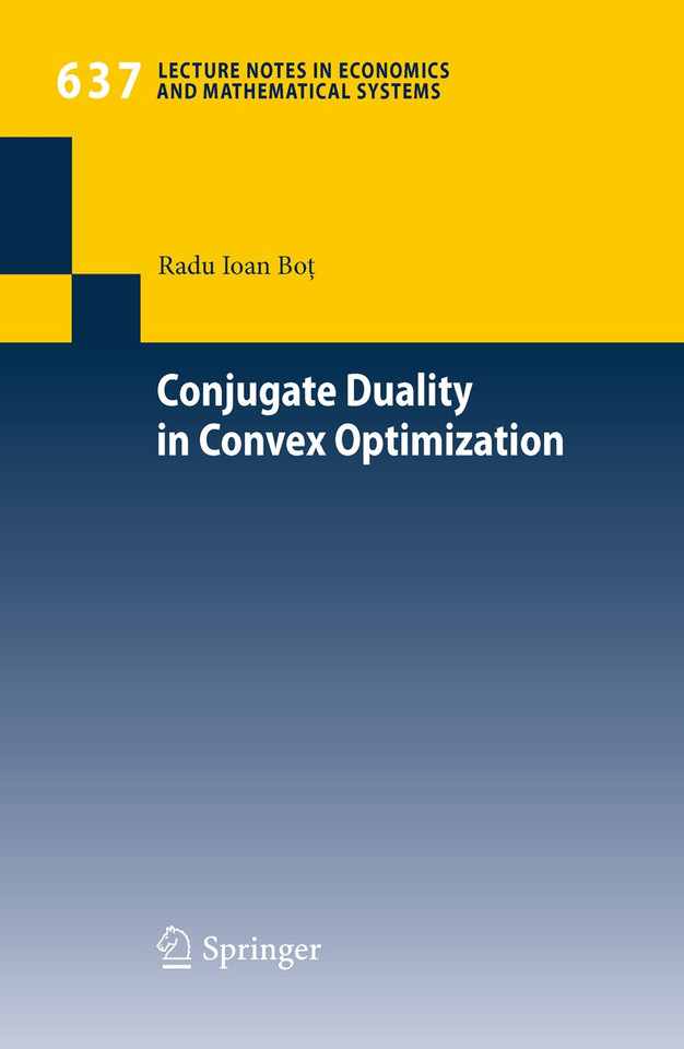 Conjugate Duality in Convex Optimization (Lecture Notes in Economics and Mathematical Systems #637) book cover by Radu Ioan Bot