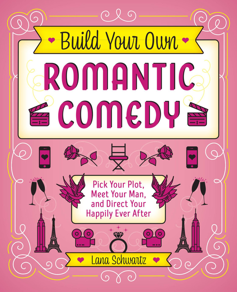 Build Your Own Romantic Comedy: Pick Your Plot, Meet Your Man, and Direct Your Happily Ever After (Gifts for Movie & TV Lovers) book cover by Lana Schwartz