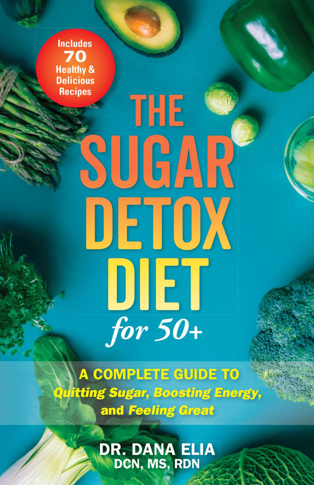 The Sugar Detox Diet for 50+: A Complete Guide to Quitting Sugar, Boosting Energy, and Feeling Great book cover by Dr. Dana Elia