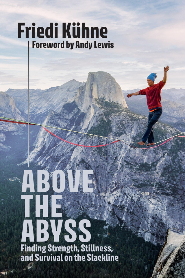 Above the Abyss: Finding Strength, Stillness, and Survival on the Slackline book cover by Friedi Kühne