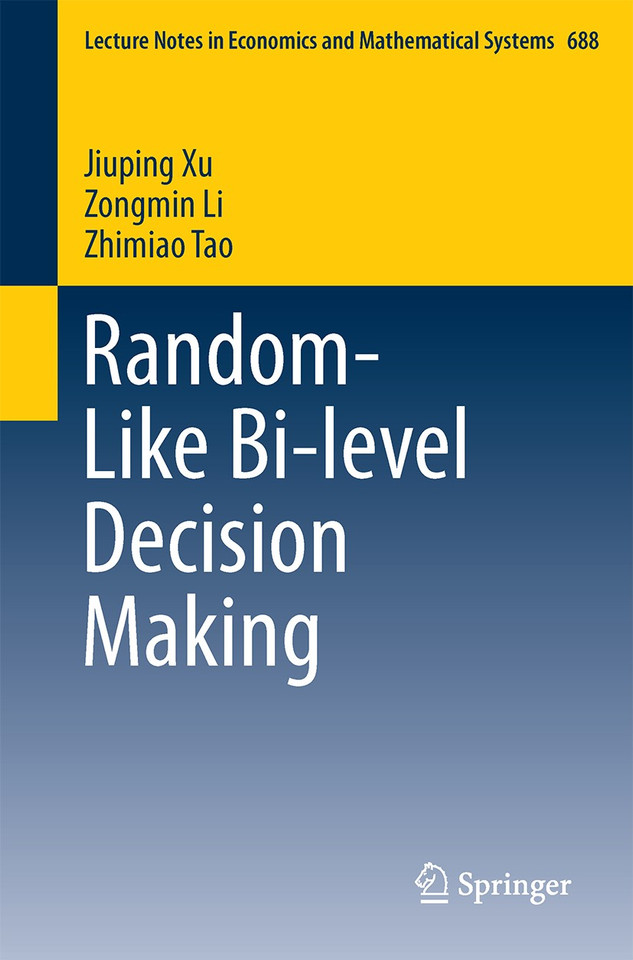 Random-Like Bi-level Decision Making (Lecture Notes in Economics and Mathematical Systems #688) book cover by Jiuping Xu, Zongmin Li, Zhimiao Tao
