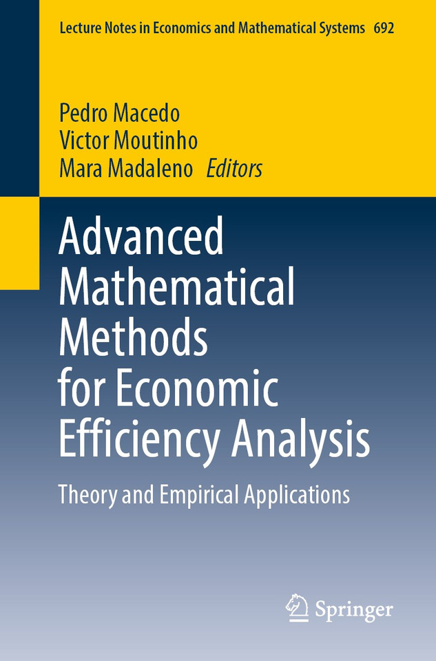 Advanced Mathematical Methods for Economic Efficiency Analysis: Theory and Empirical Applications (Lecture Notes in Economics and Mathematical Systems #692) book cover by 