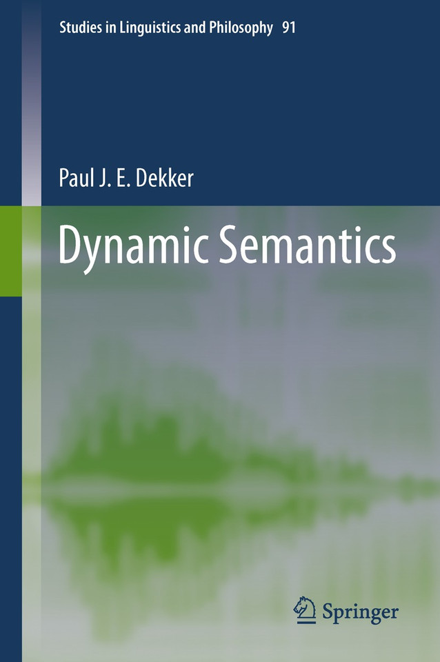 Dynamic Semantics (Studies in Linguistics and Philosophy #91) book cover by Paul J.E. Dekker