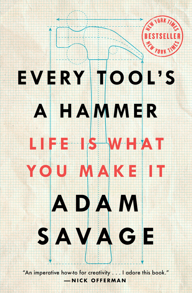 Every Tool's a Hammer: Life Is What You Make It book cover by Adam Savage