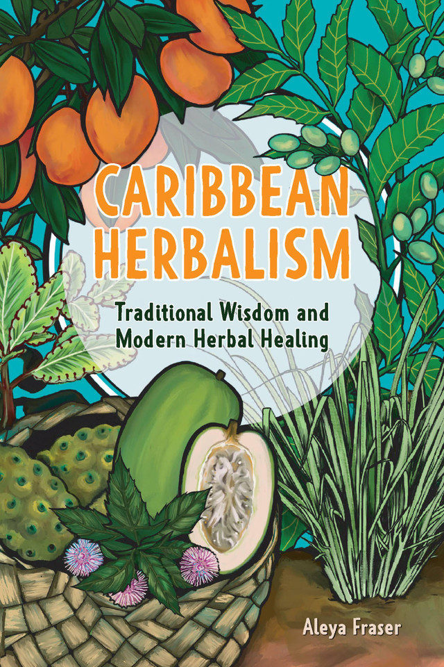 Caribbean Herbalism: Traditional Wisdom and Modern Herbal Healing (Herbalism) book cover by Aleya Fraser