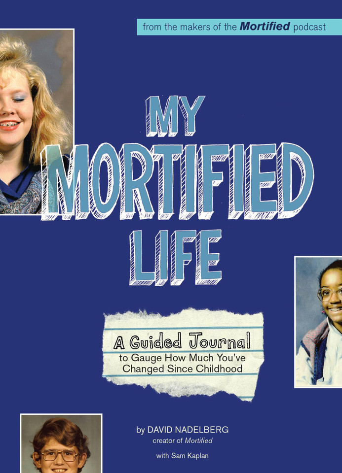 My Mortified Life: A Guided Journal to Gauge How Much You've Changed Since Childhood book cover by David Nadelberg