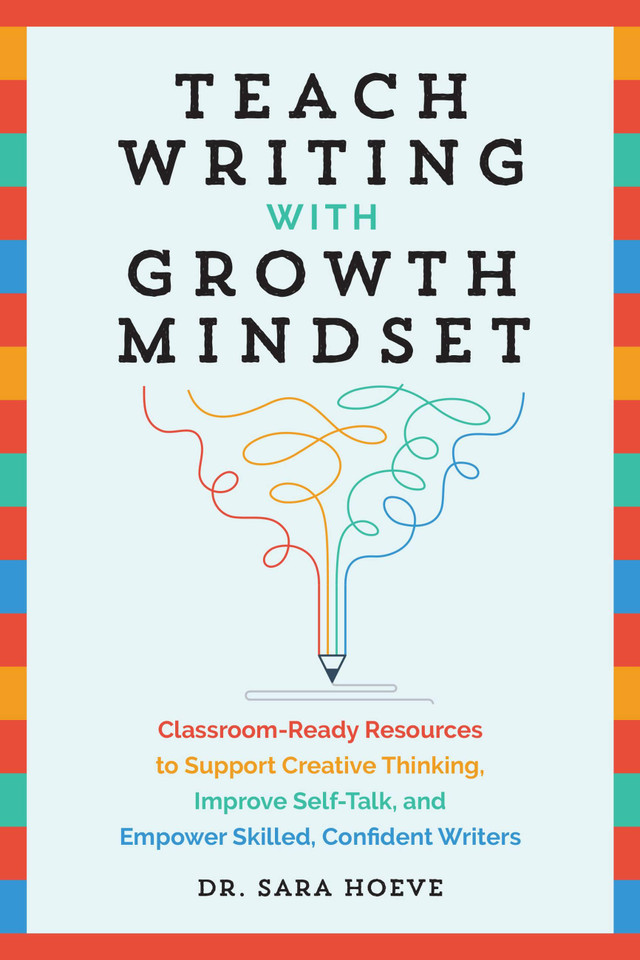 Teach Writing with Growth Mindset: Classroom-Ready Resources to Support Creative Thinking, Improve Self-Talk, and Empower Skilled, Confident Writers (Teach Writing with Growth Mindset) book cover by Sara Joy Hoeve