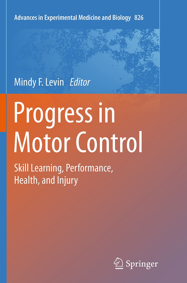 Progress in Motor Control: Skill Learning, Performance, Health, and Injury (Advances in Experimental Medicine and Biology #826) book cover by 