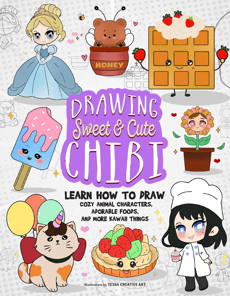 Drawing Sweet and Cute Chibi: Learn How to Draw Cozy Animal Characters, Adorable Foods, and More Kawaii Things (How to Draw Books) (How to Draw Books) book cover by Tessa Creative Art