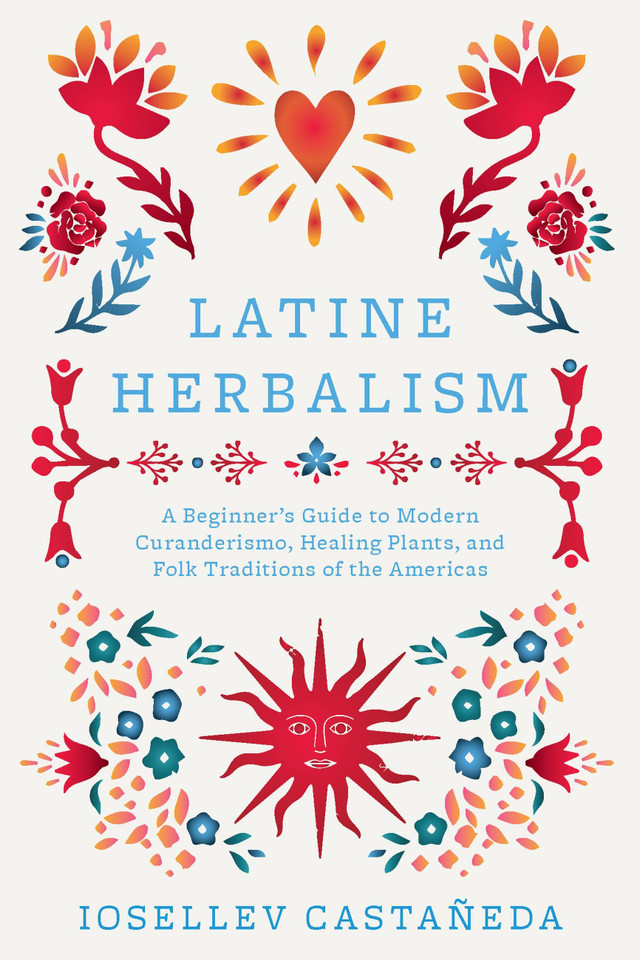 Latine Herbalism: A Beginner's Guide to Modern Curanderismo, Healing Plants, and Folk Traditions of the Americas (Herbalism) book cover by Iosellev Castañeda