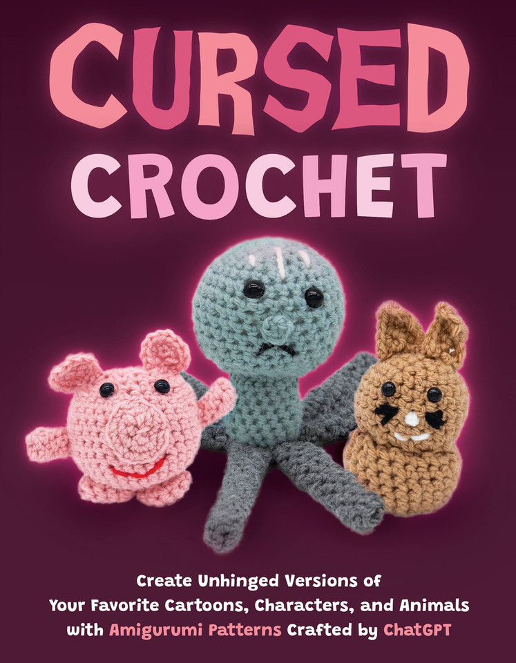Cursed Crochet: Create Unhinged Versions of Your Favorite Cartoons, Characters, and Animals with Amigurumi Patterns Crafted by ChatGPT book cover by Editors of Ulysses Press