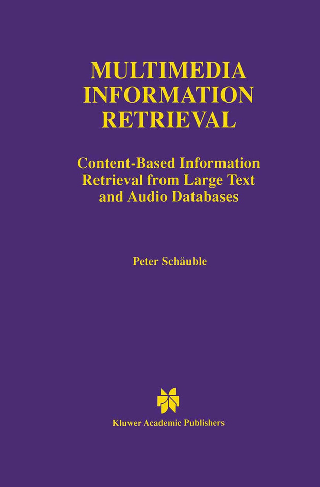 Multimedia Information Retrieval: Content-Based Information Retrieval from Large Text and Audio Databases (The Springer International Series in Engineering and Computer Science #397) book cover by Peter Schäuble