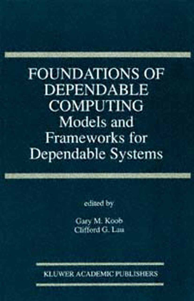 Foundations of Dependable Computing: Models and Frameworks for Dependable Systems (The Springer International Series in Engineering and Computer Science #283) book cover by 