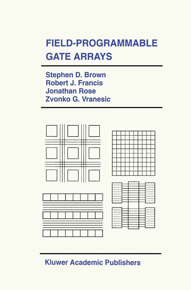 Field-Programmable Gate Arrays (The Springer International Series in Engineering and Computer Science #180) book cover by Stephen D. Brown, Robert J. Francis, Jonathan Rose, Zvonko G. Vranesic