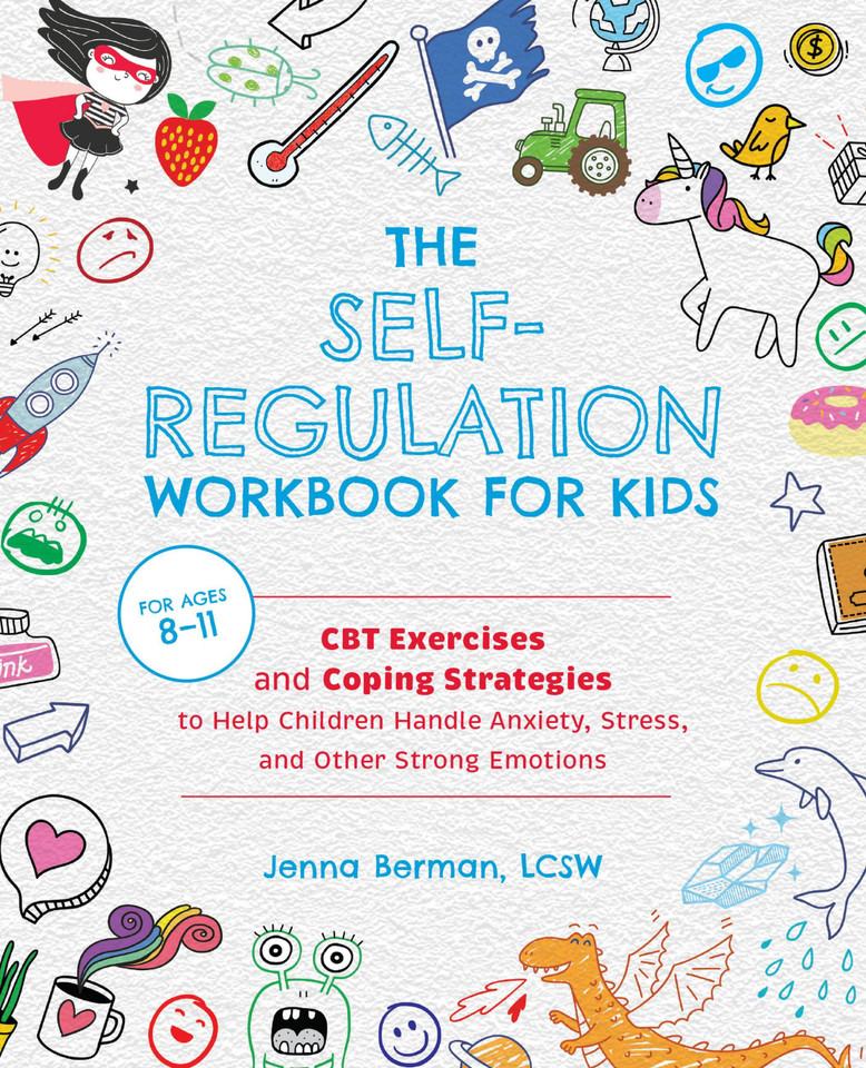 The Self-Regulation Workbook for Kids: CBT Exercises and Coping Strategies to Help Children Handle Anxiety, Stress, and Other Strong Emotions (Self-Regulation) book cover by Jenna Berman