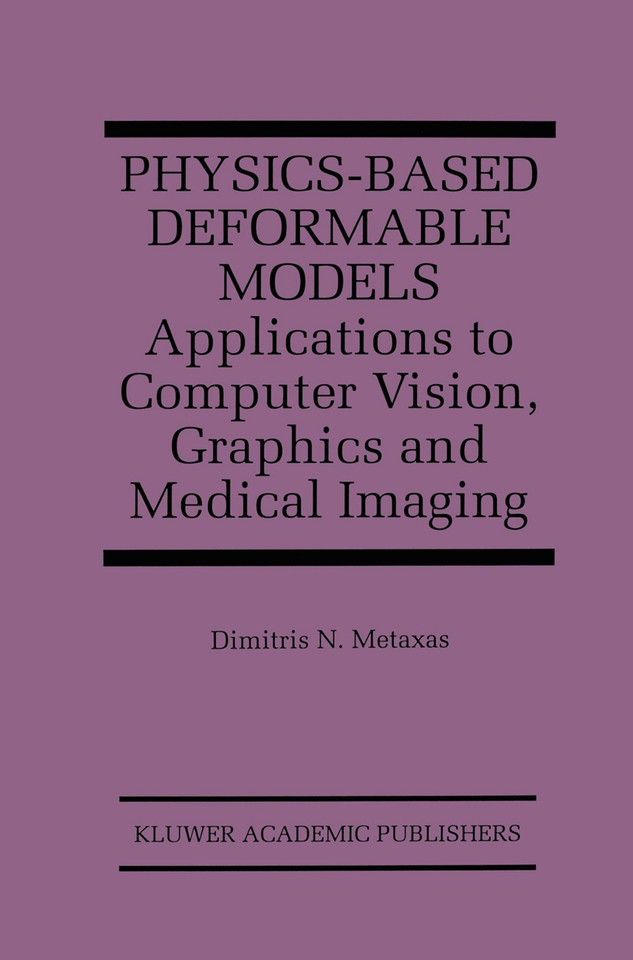 Physics-Based Deformable Models: Applications to Computer Vision, Graphics and Medical Imaging (The Springer International Series in Engineering and Computer Science #389) book cover by Dimitris N. Metaxas