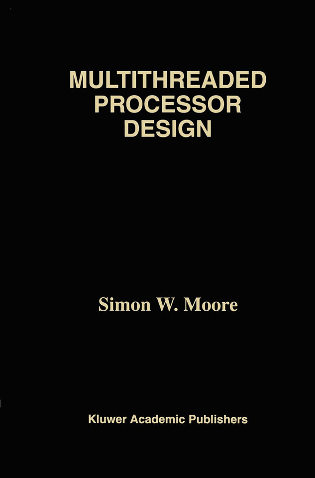 Multithreaded Processor Design (The Springer International Series in Engineering and Computer Science #358) book cover by Simon W. Moore