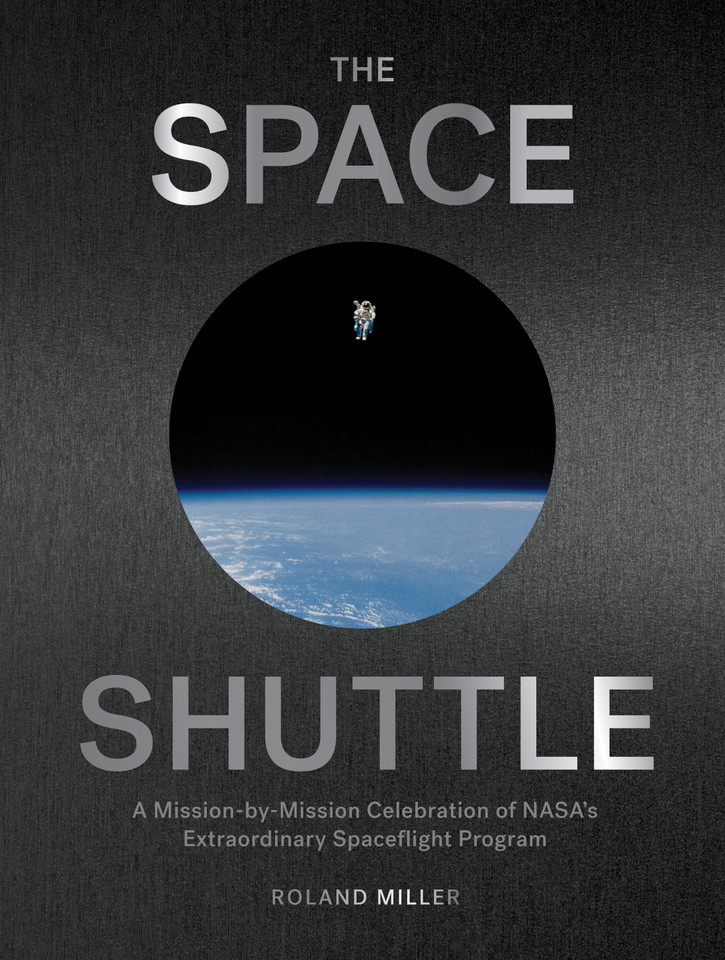 The Space Shuttle: A Mission-by-Mission Celebration of NASA's Extraordinary Spaceflight Program book cover by Roland Miller