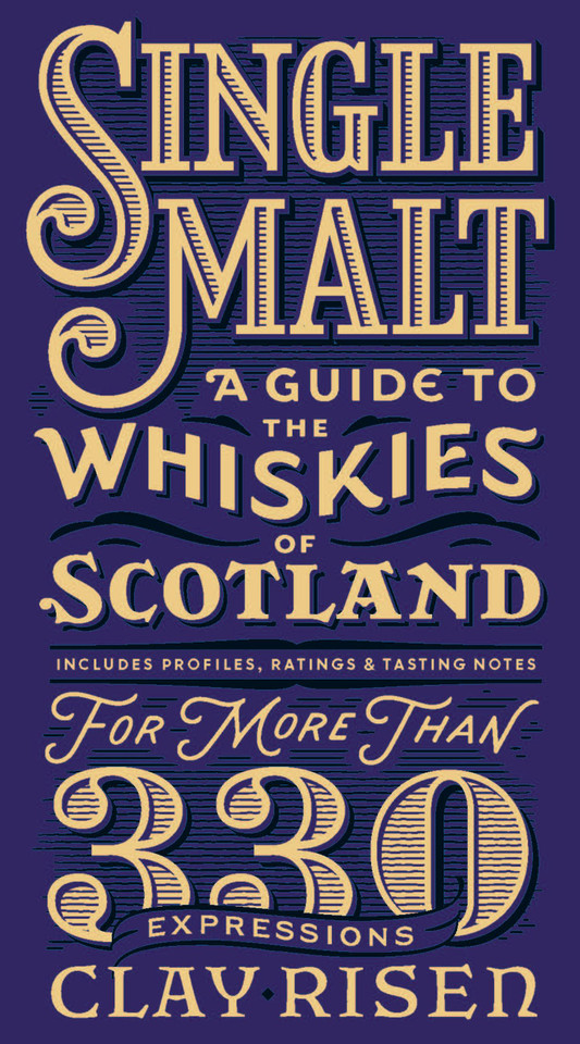 Single Malt: A Guide to the Whiskies of Scotland: Includes Profiles, Ratings, and Tasting Notes for More Than 330 Expressions book cover by Clay Risen