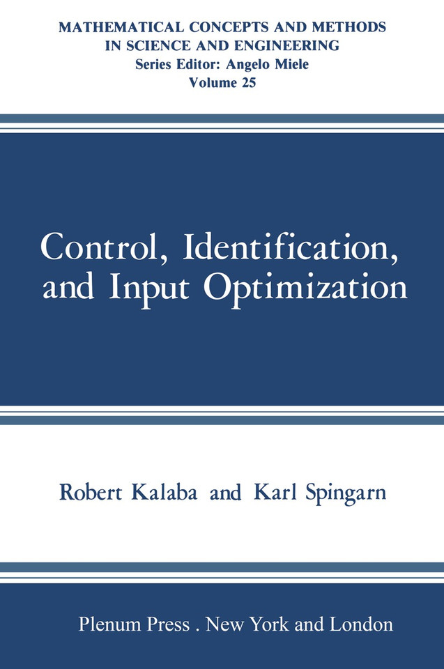 Control, Identification, and Input Optimization (Mathematical Concepts and Methods in Science and Engineering) book cover by Robert Kalaba, Karl Spingarn