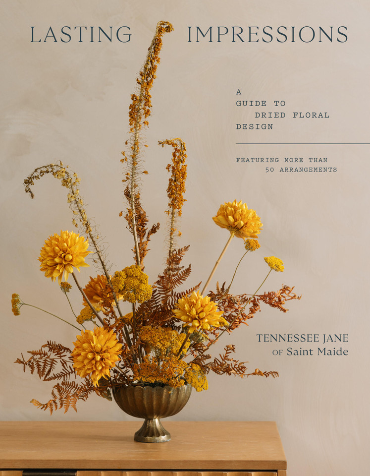 Lasting Impressions: A Guide to Dried Floral Design Featuring More Than 50 Arrangements book cover by Tennessee Jane