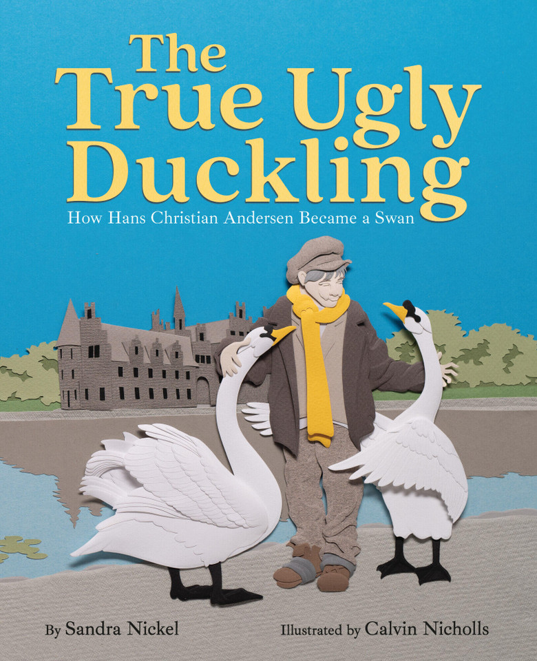 The True Ugly Duckling: How Hans Christian Andersen Became a Swan book cover by Sandra Nickel