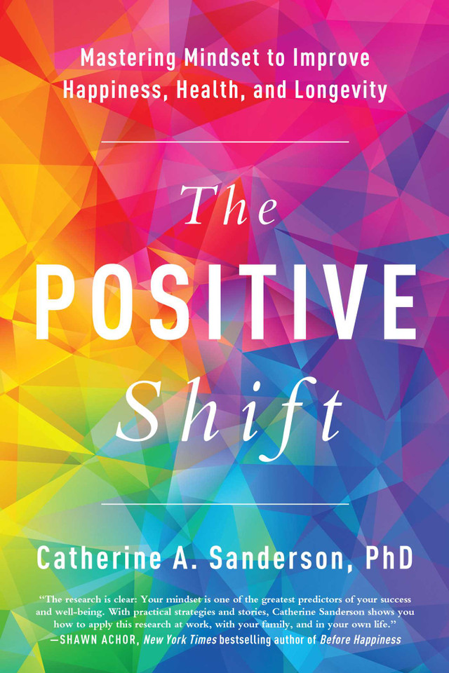 The Positive Shift: Mastering Mindset to Improve Happiness, Health, and Longevity book cover by Catherine A. Sanderson