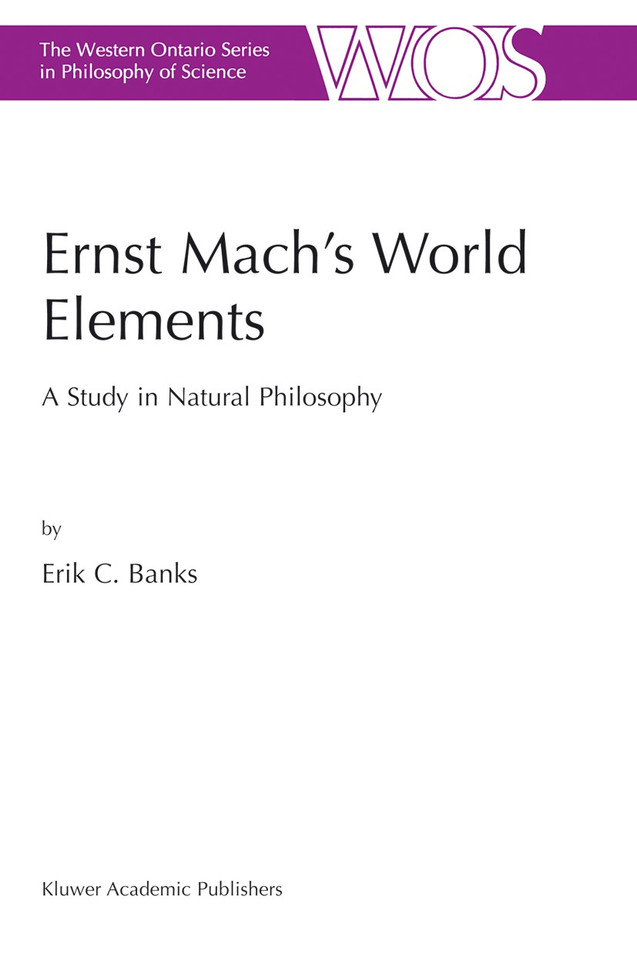 Ernst Mach’s World Elements: A Study in Natural Philosophy (The Western Ontario Series in Philosophy of Science #68) book cover by E.C. Banks