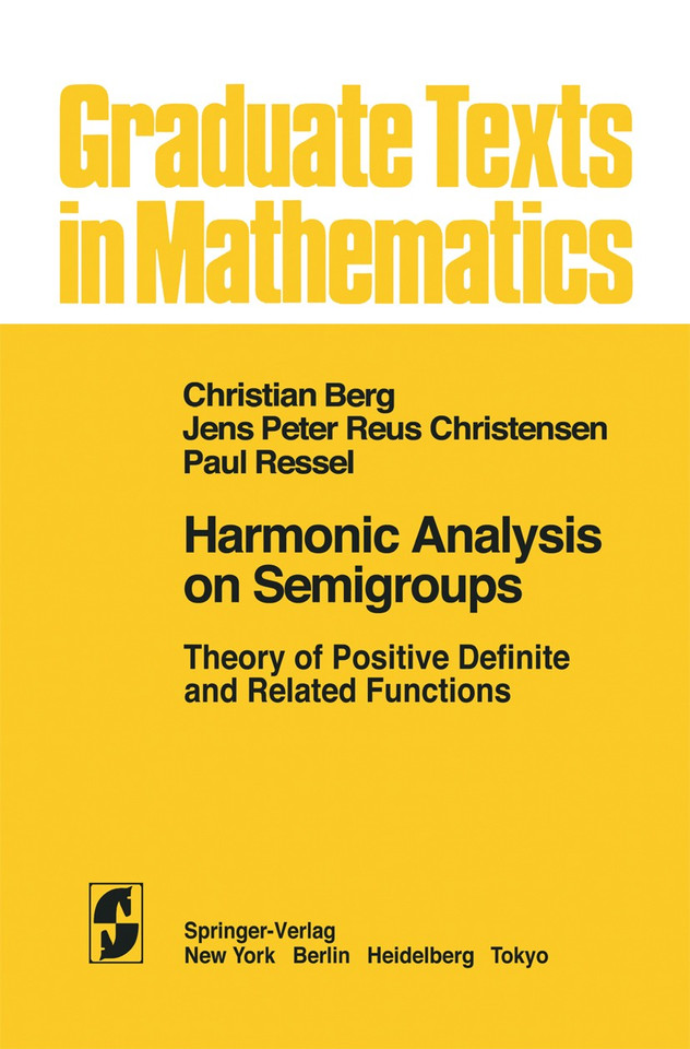 Harmonic Analysis on Semigroups: Theory of Positive Definite and Related Functions (Graduate Texts in Mathematics #100) book cover by C. van den Berg, J. P. R. Christensen, P. Ressel