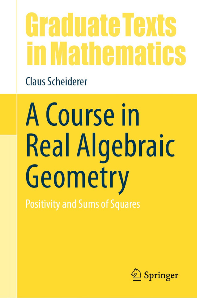 A Course in Real Algebraic Geometry: Positivity and Sums of Squares (Graduate Texts in Mathematics #303) book cover by Claus Scheiderer