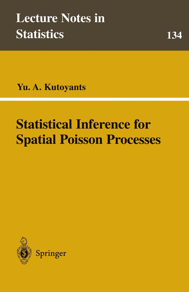 Statistical Inference for Spatial Poisson Processes (Lecture Notes in Statistics #134) book cover by Yu A. Kutoyants