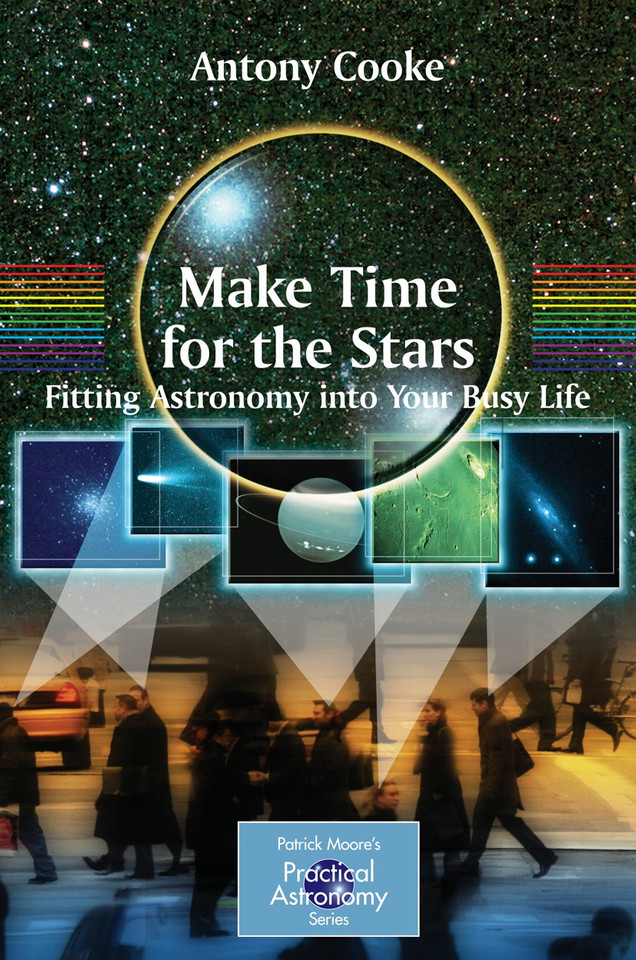 Make Time for the Stars: Fitting Astronomy into Your Busy Life (The Patrick Moore Practical Astronomy Series) book cover by Antony Cooke