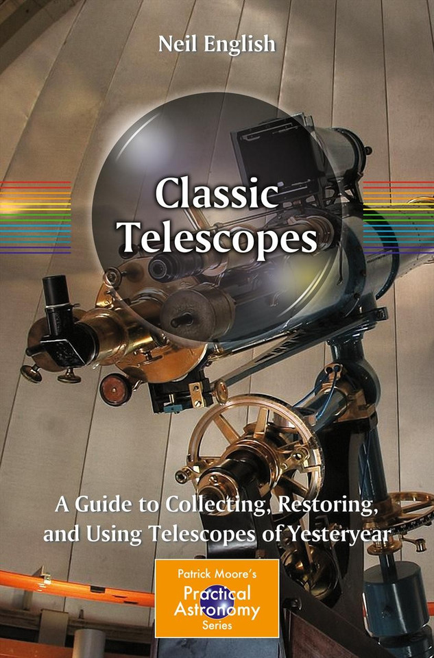 Classic Telescopes: A Guide to Collecting, Restoring, and Using Telescopes of Yesteryear (The Patrick Moore Practical Astronomy Series) book cover by Neil English