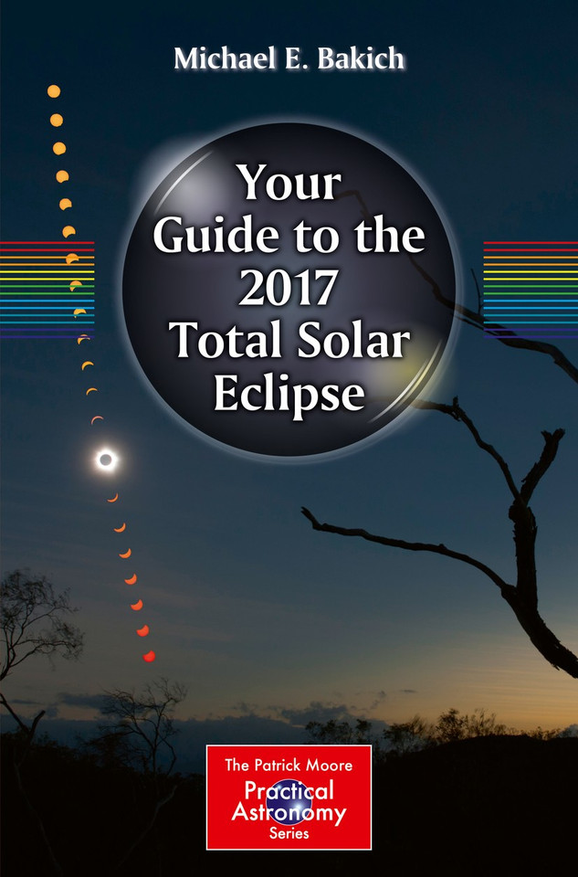 Your Guide to the 2017 Total Solar Eclipse (The Patrick Moore Practical Astronomy Series) book cover by Michael E. Bakich