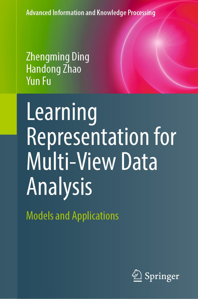 Learning Representation for Multi-View Data Analysis: Models and Applications (Advanced Information and Knowledge Processing) book cover by Zhengming Ding, Handong Zhao, Yun Fu