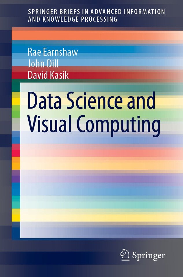Data Science and Visual Computing (Advanced Information and Knowledge Processing) book cover by Rae Earnshaw, John Dill, David Kasik