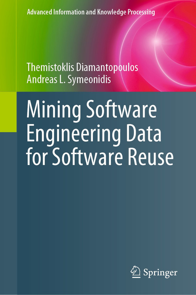 Mining Software Engineering Data for Software Reuse (Advanced Information and Knowledge Processing) book cover by Themistoklis Diamantopoulos, Andreas L. Symeonidis