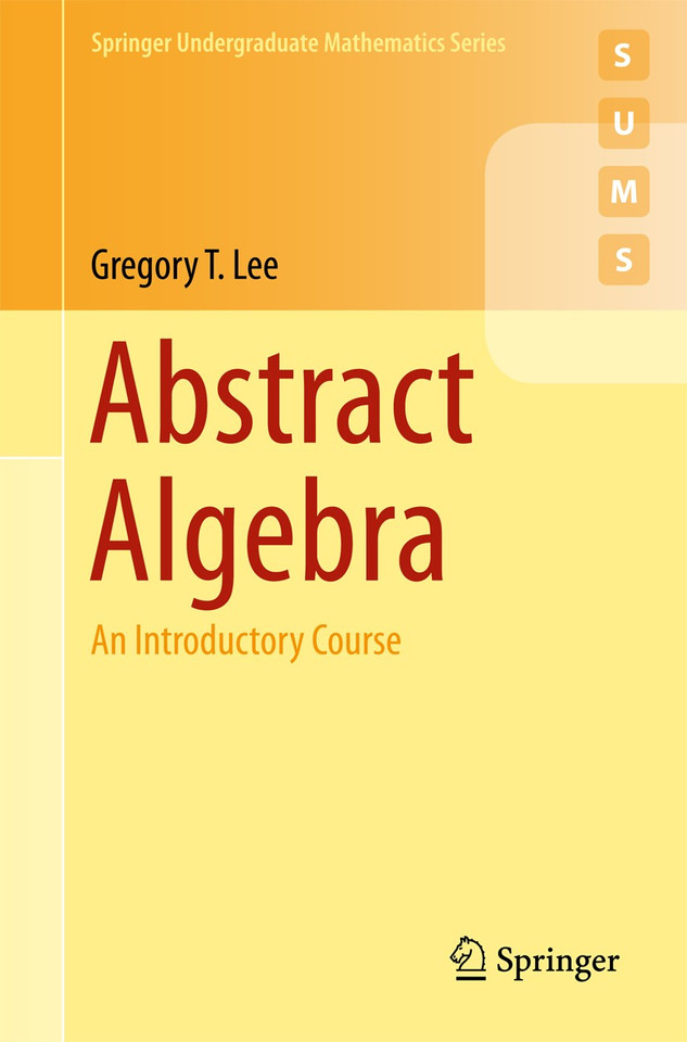 Abstract Algebra: An Introductory Course (Springer Undergraduate Mathematics Series) book cover by Gregory T. Lee