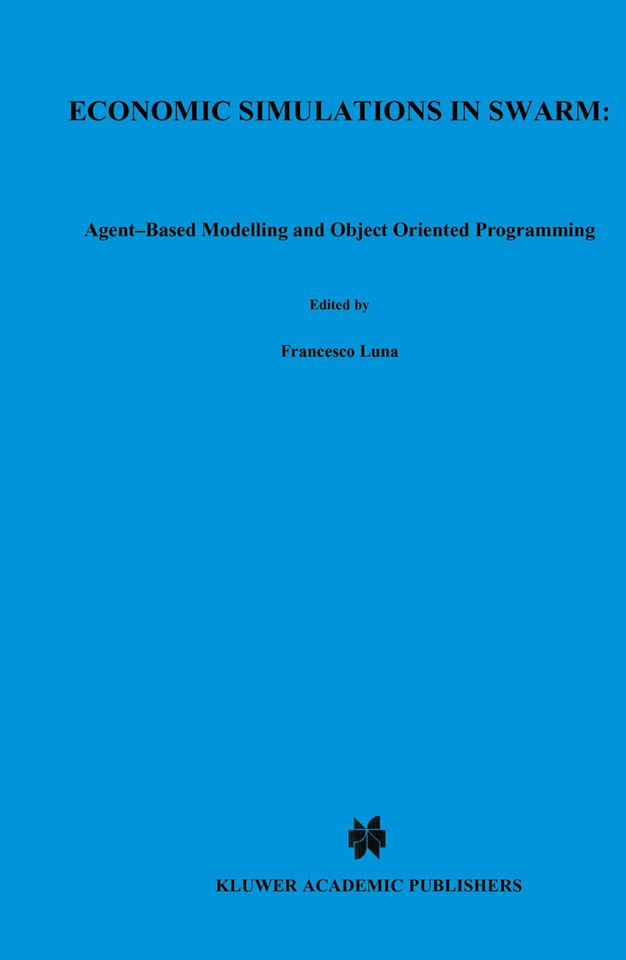 Economic Simulations in Swarm: Agent-Based Modelling and Object Oriented Programming (Advances in Computational Economics #14) book cover by 