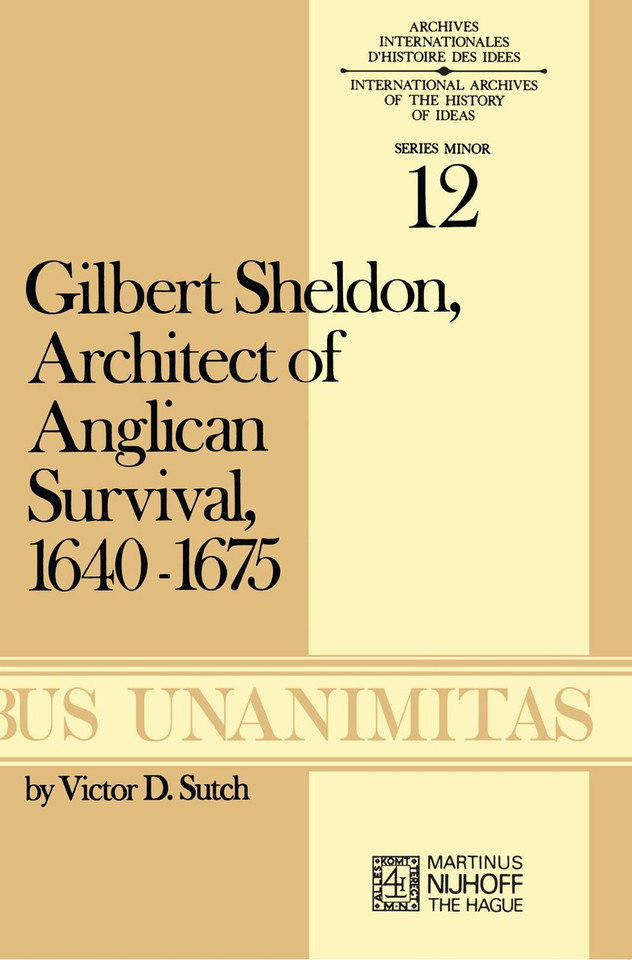 Gilbert Sheldon: Architect of Anglican Survival, 1640–1675 (Archives Internationales D'Histoire Des Idées Minor #12) book cover by V.D. Sutch