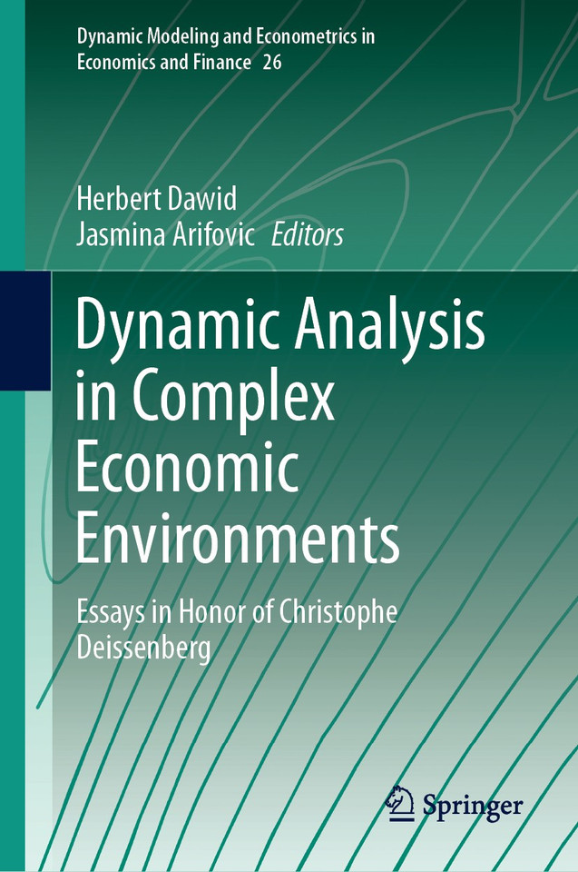Dynamic Analysis in Complex Economic Environments: Essays in Honor of Christophe Deissenberg (Dynamic Modeling and Econometrics in Economics and Finance #26) book cover by 