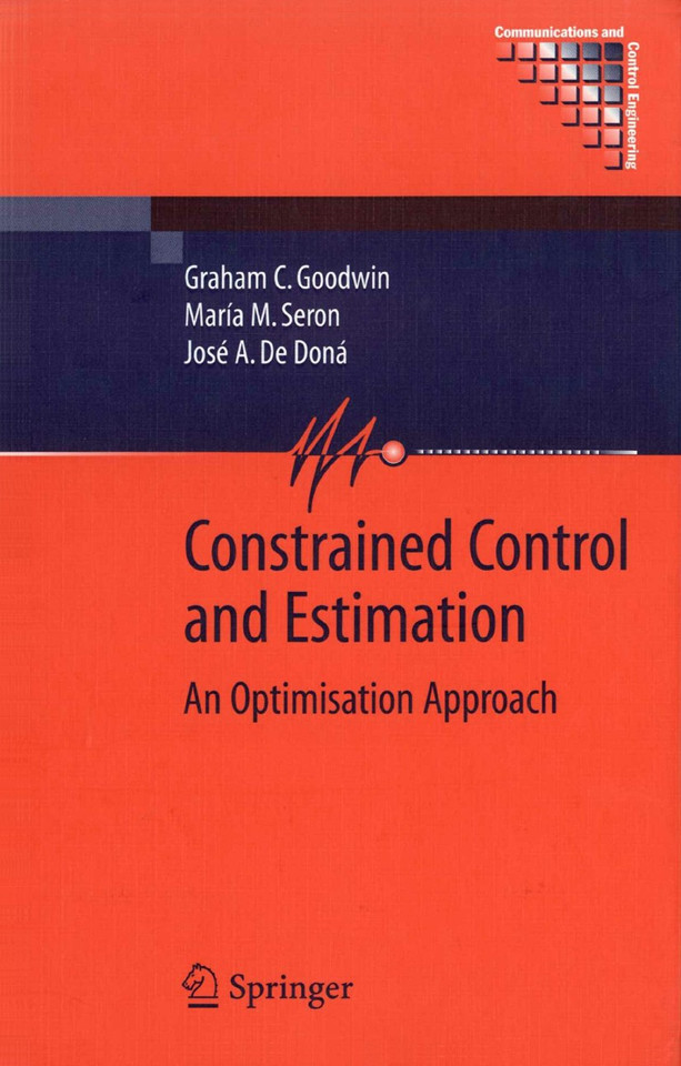 Constrained Control and Estimation: An Optimisation Approach (Communications and Control Engineering) book cover by Graham Goodwin, María M. Seron, José A. de Doná
