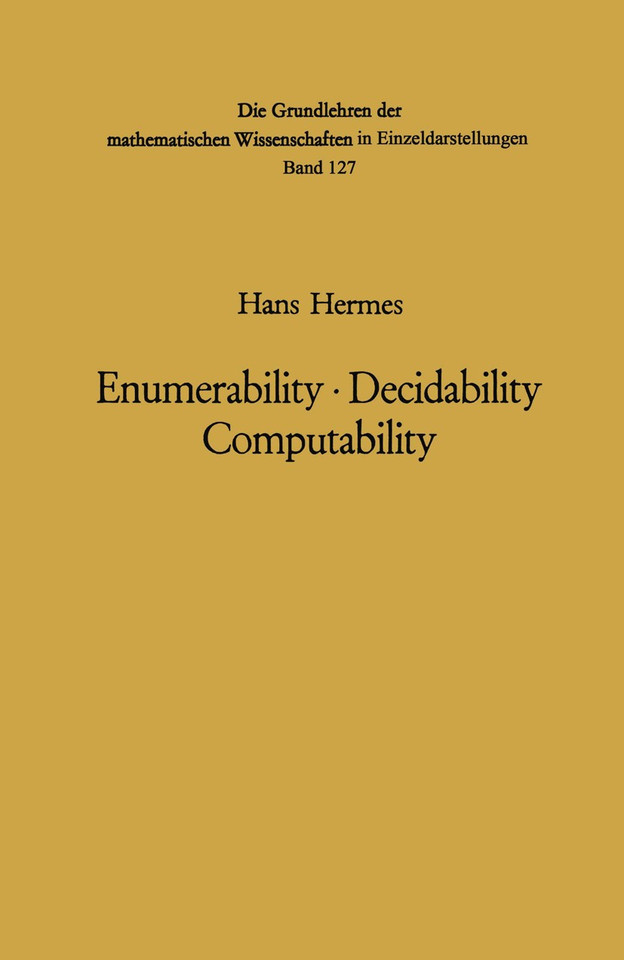 Enumerability · Decidability Computability: An Introduction to the Theory of Recursive Functions (Grundlehren der mathematischen Wissenschaften #127) book cover by Hans Hermes