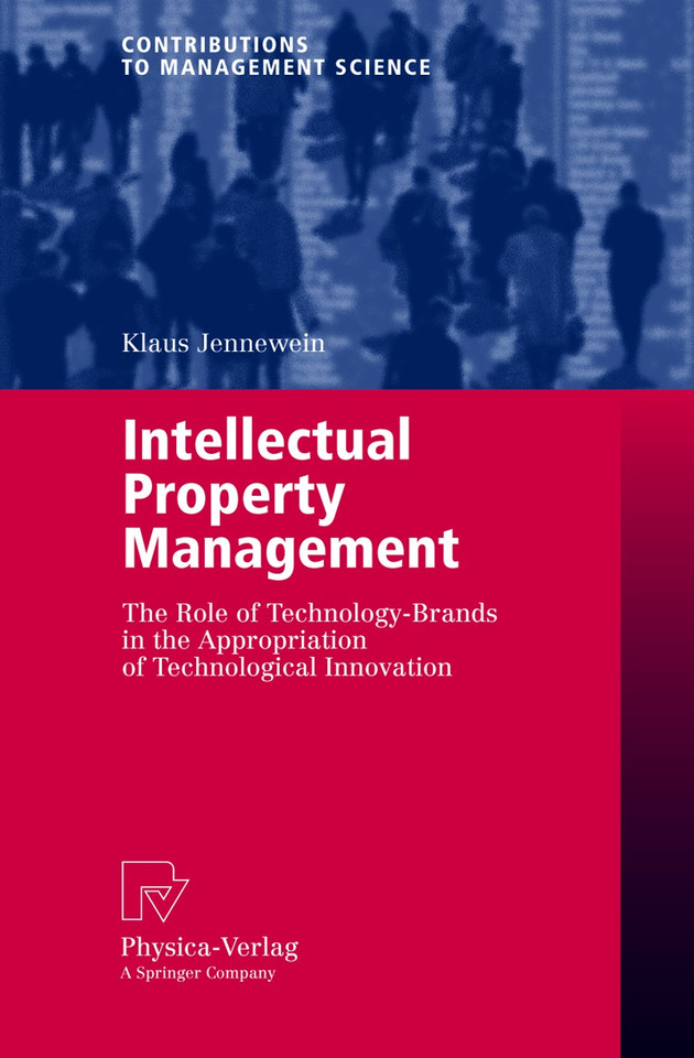 Intellectual Property Management: The Role of Technology-Brands in the Appropriation of Technological Innovation (Contributions to Management Science) book cover by Klaus Jennewein