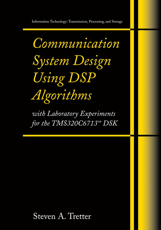 Communication System Design Using DSP Algorithms: With Laboratory Experiments for the TMS320C6713™ DSK (Information Technology: Transmission, Processing and Storage) book cover by Steven A. Tretter