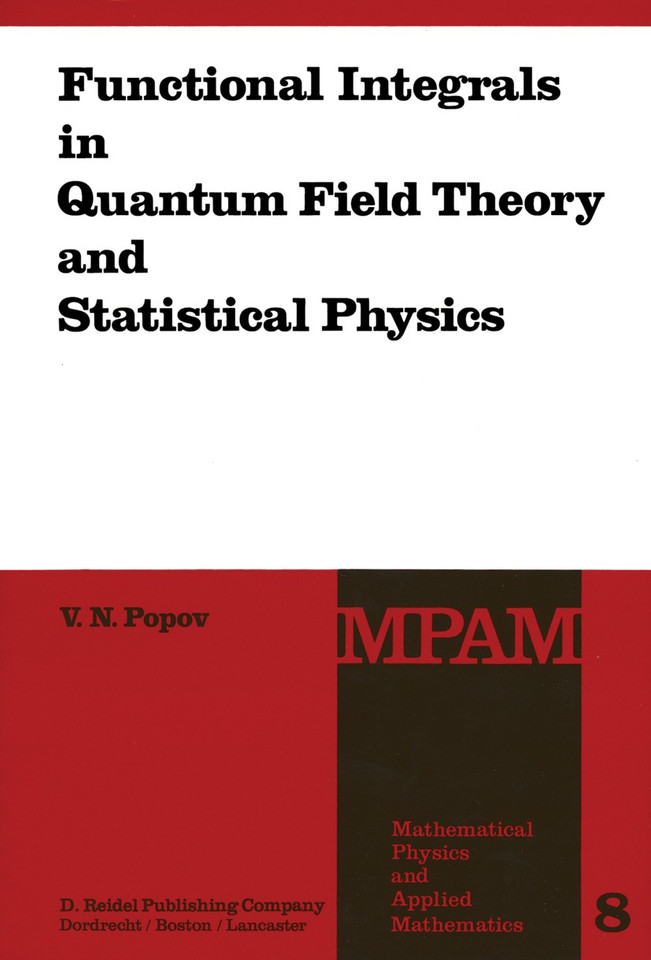 Functional Integrals in Quantum Field Theory and Statistical Physics (Mathematical Physics and Applied Mathematics #8) book cover by V.N. Popov