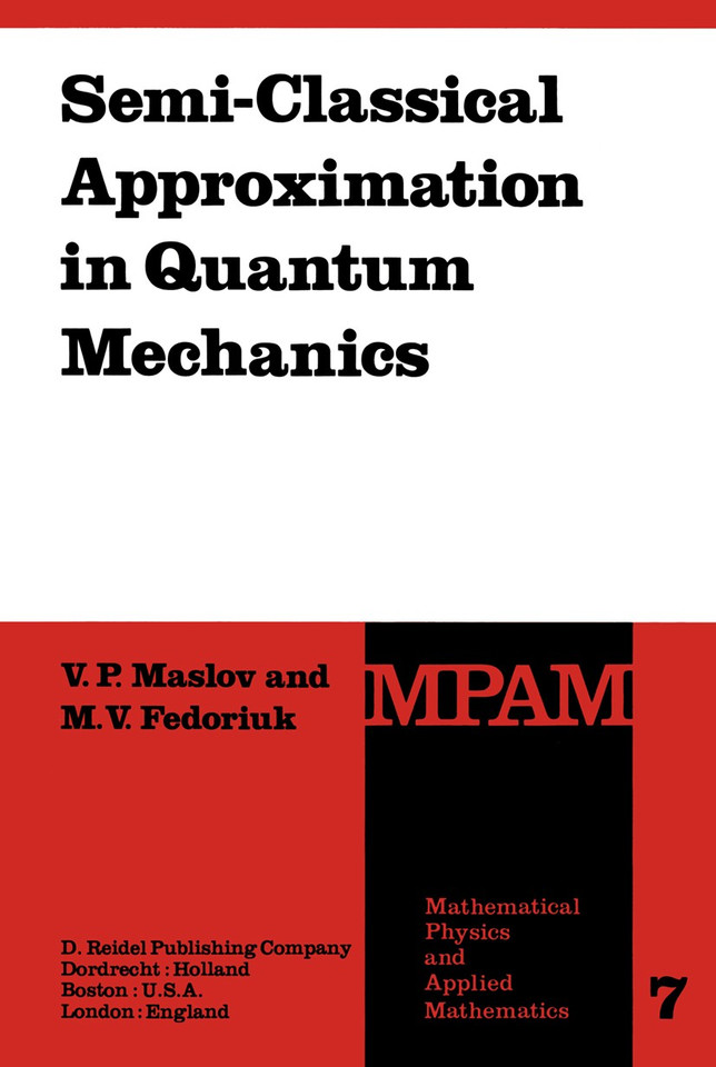 Semi-Classical Approximation in Quantum Mechanics (Mathematical Physics and Applied Mathematics #7) book cover by Victor P. Maslov, M.V. Fedoriuk